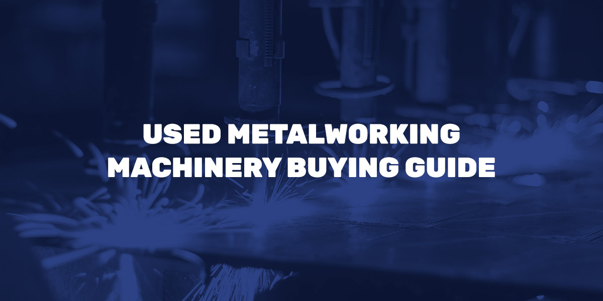 Used Metalworking Machinery Buying Guide - Bid Equip