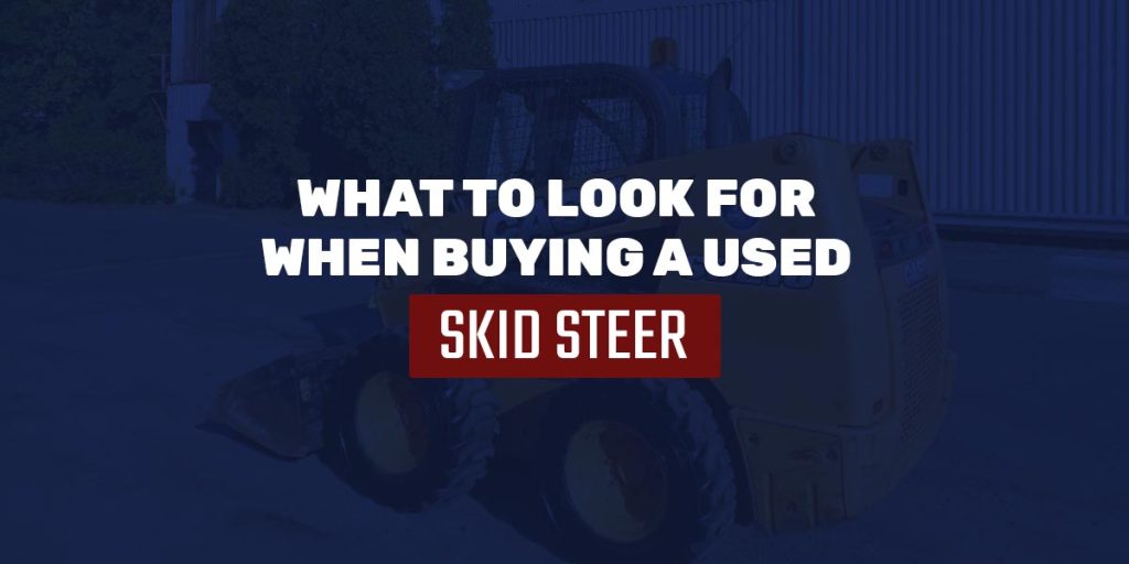 What to Look for When Buying a Used Skid Steer