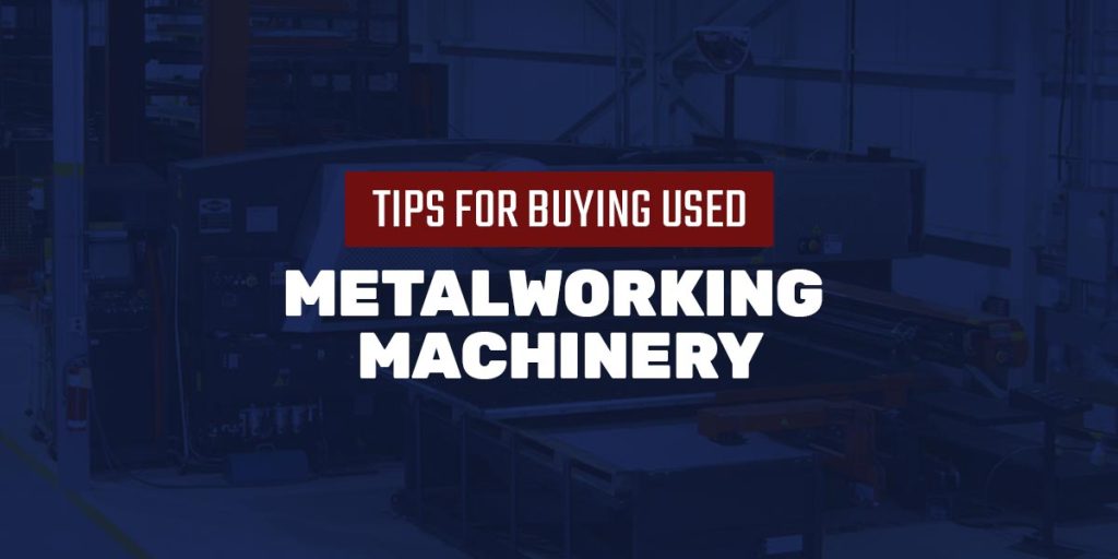 Tips for Buying Used Metalworking Machinery