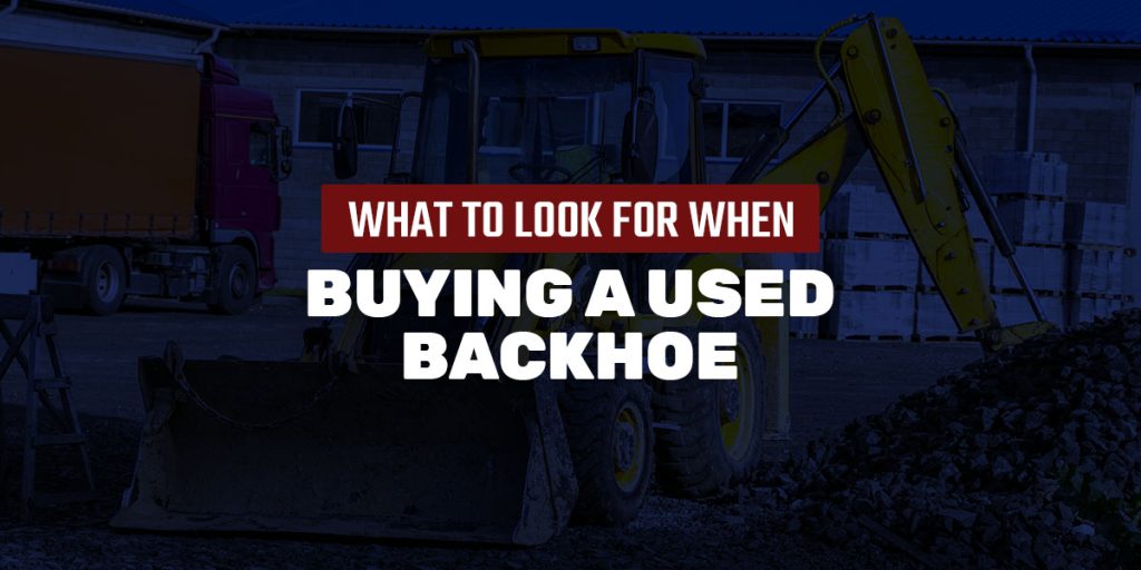 What to Look for When Buying a Used Backhoe