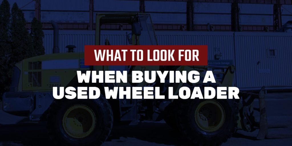 What to Look for When Buying a Used Wheel Loader